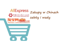 Zakupy w Chinach wady i zalety